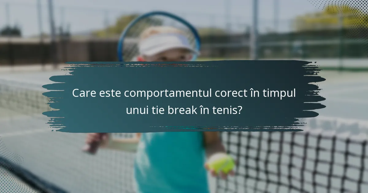 Care este comportamentul corect în timpul unui tie break în tenis?