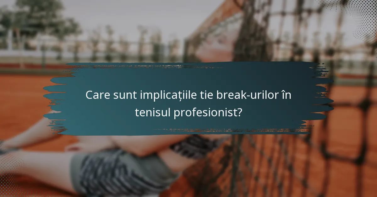 Care sunt implicațiile tie break-urilor în tenisul profesionist?