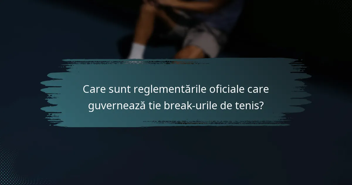 Care sunt reglementările oficiale care guvernează tie break-urile de tenis?