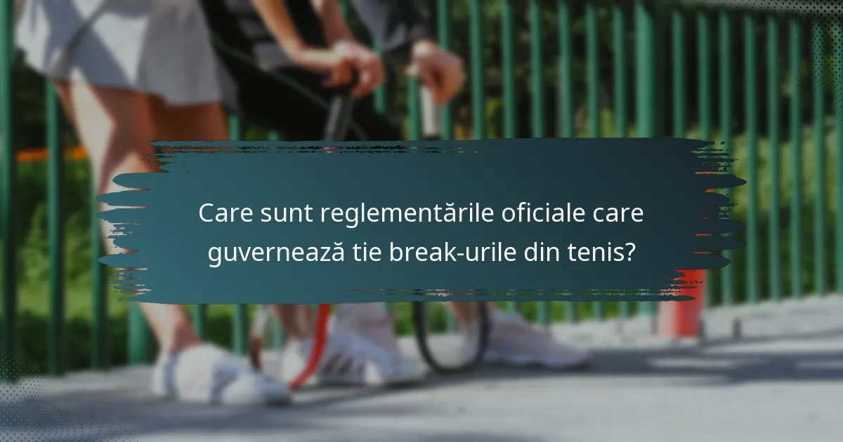 Care sunt reglementările oficiale care guvernează tie break-urile din tenis?