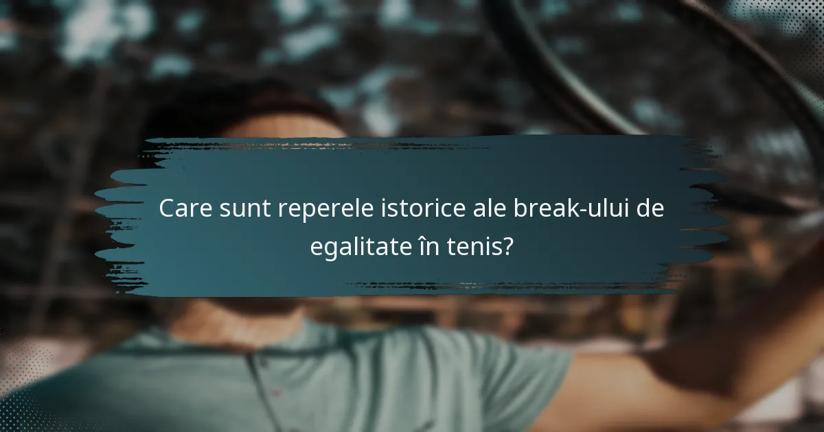 Care sunt reperele istorice ale break-ului de egalitate în tenis?