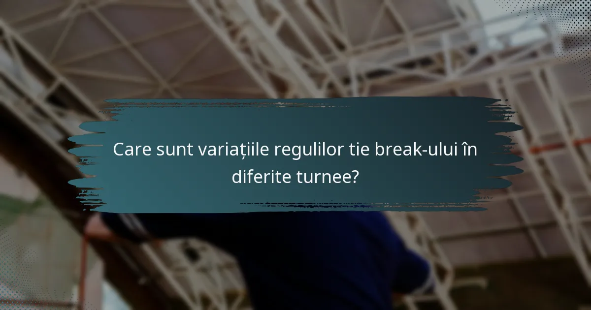 Care sunt variațiile regulilor tie break-ului în diferite turnee?