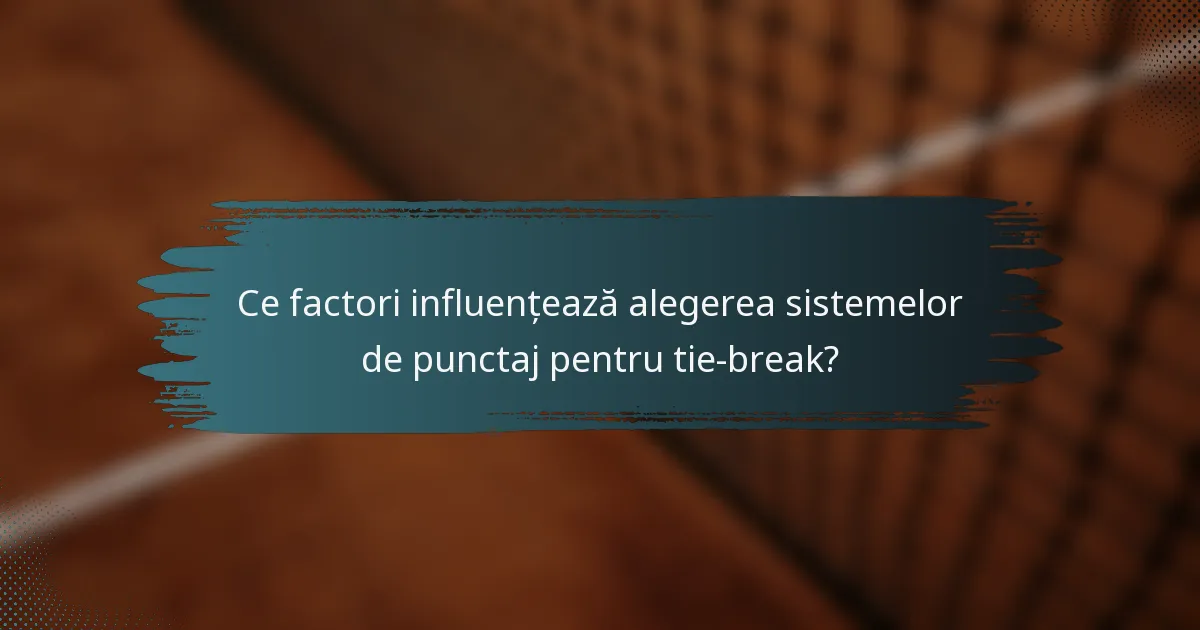 Ce factori influențează alegerea sistemelor de punctaj pentru tie-break?