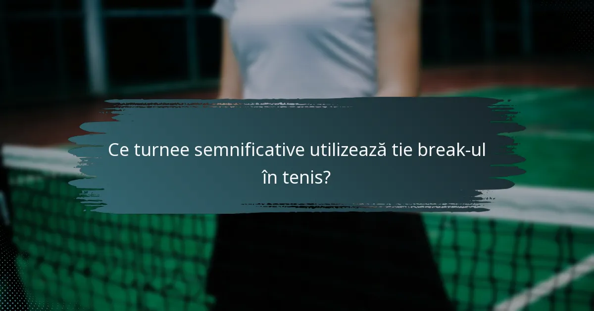 Ce turnee semnificative utilizează tie break-ul în tenis?