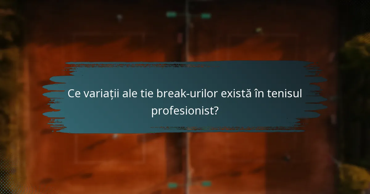 Ce variații ale tie break-urilor există în tenisul profesionist?