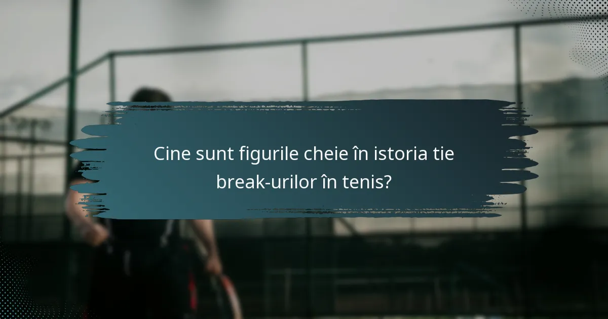 Cine sunt figurile cheie în istoria tie break-urilor în tenis?