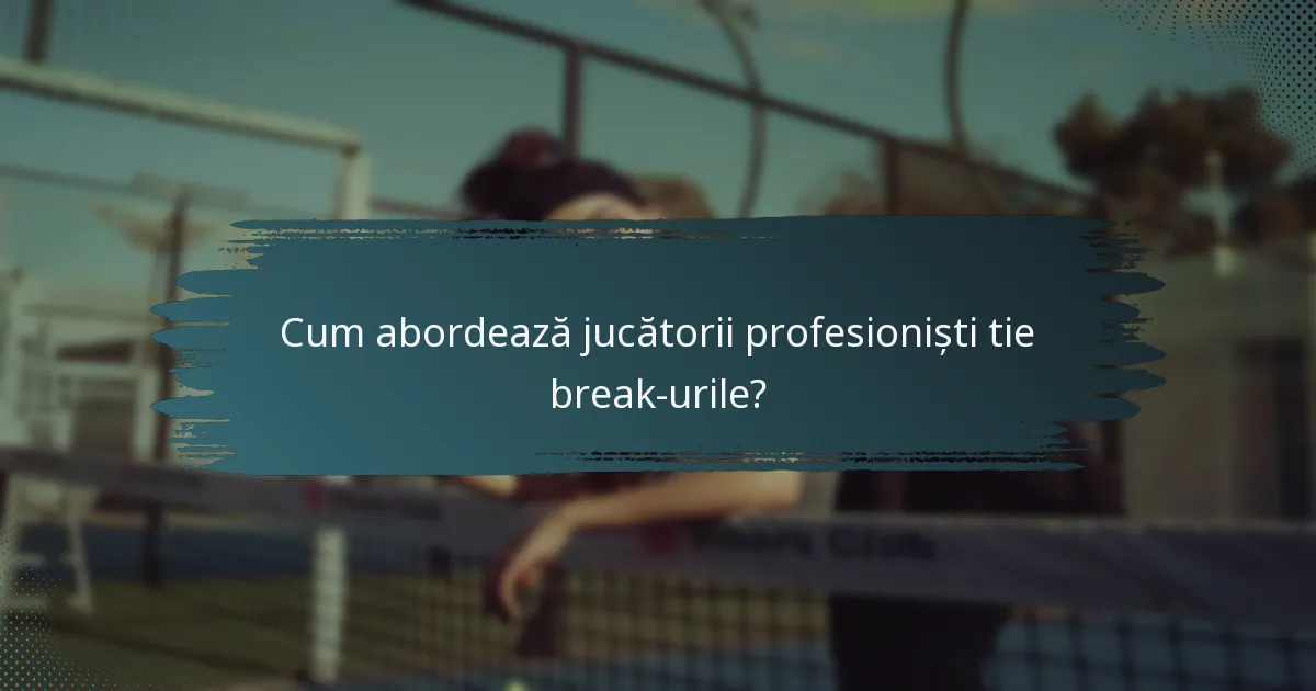 Cum abordează jucătorii profesioniști tie break-urile?