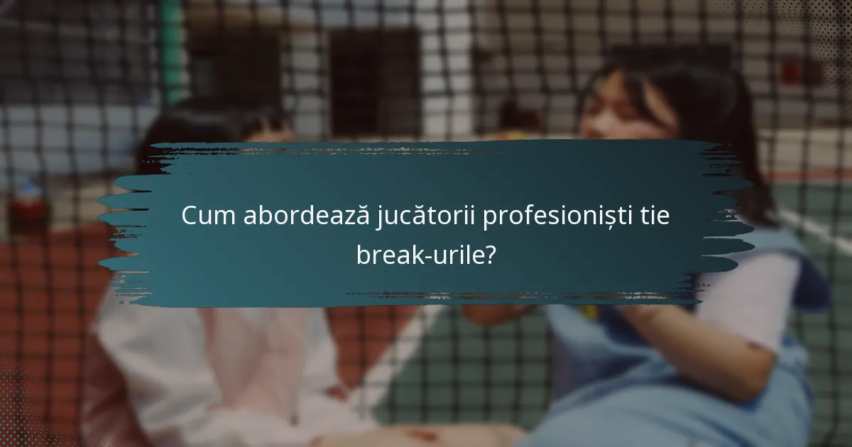 Cum abordează jucătorii profesioniști tie break-urile?