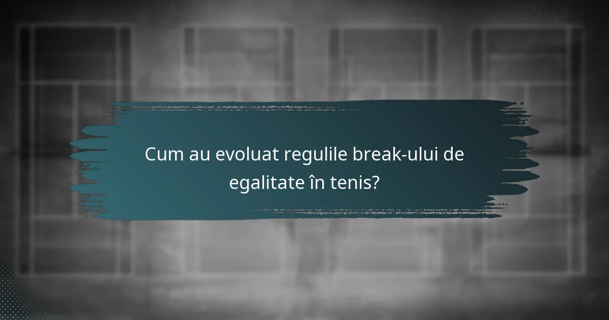 Cum au evoluat regulile break-ului de egalitate în tenis?