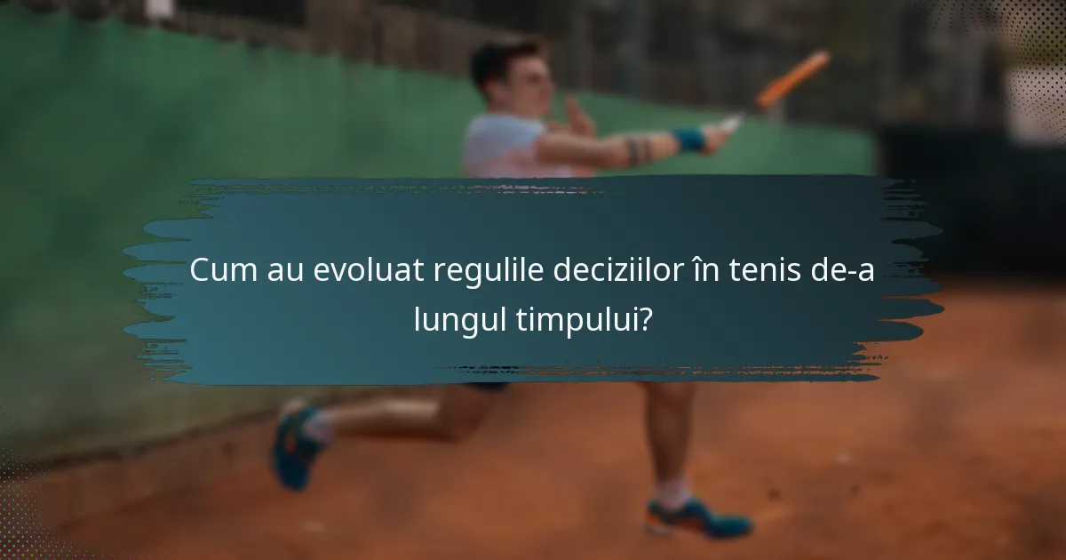 Cum au evoluat regulile deciziilor în tenis de-a lungul timpului?