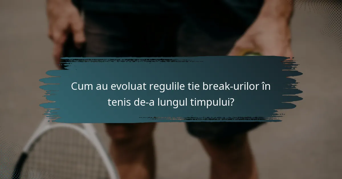 Cum au evoluat regulile tie break-urilor în tenis de-a lungul timpului?