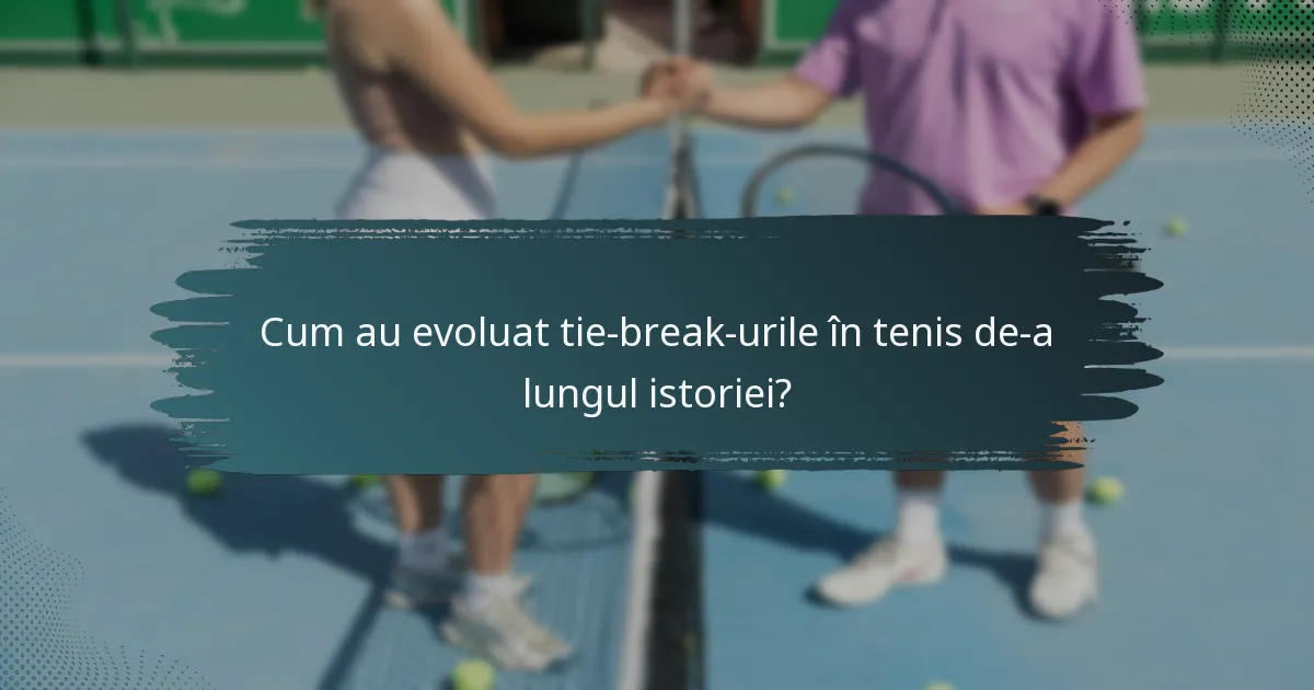 Cum au evoluat tie-break-urile în tenis de-a lungul istoriei?