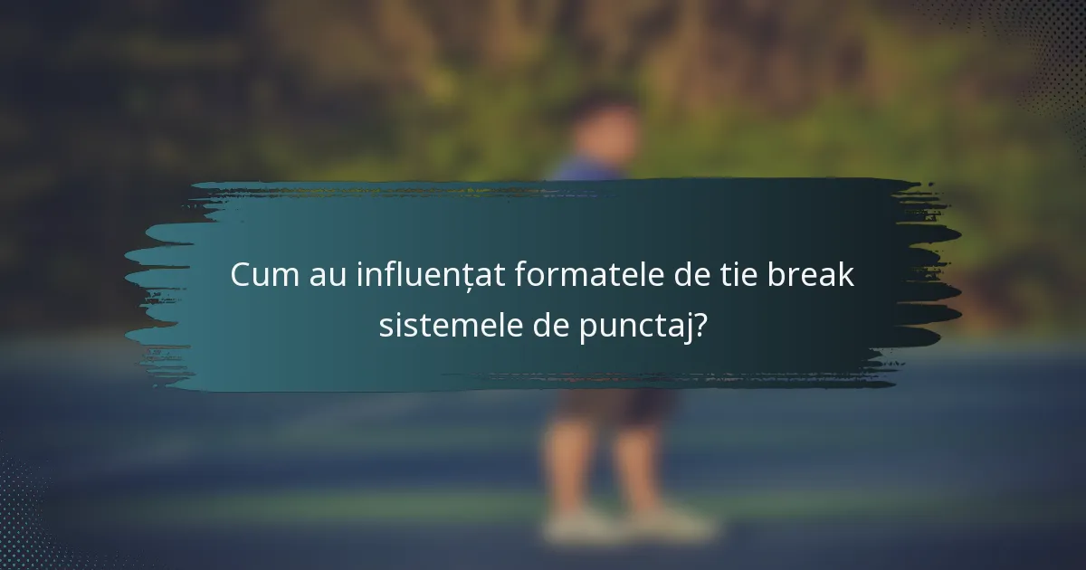 Cum au influențat formatele de tie break sistemele de punctaj?