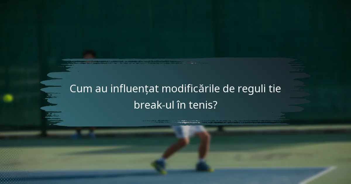 Cum au influențat modificările de reguli tie break-ul în tenis?