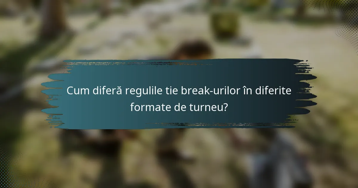 Cum diferă regulile tie break-urilor în diferite formate de turneu?