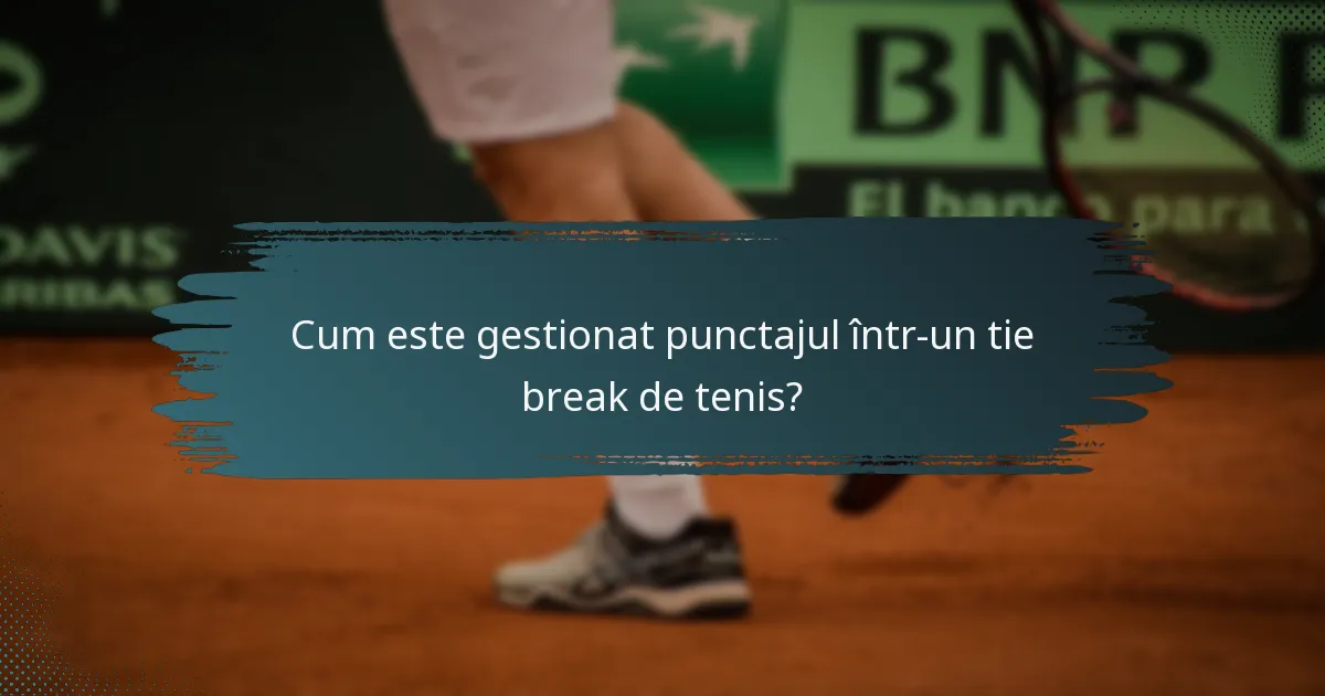Cum este gestionat punctajul într-un tie break de tenis?