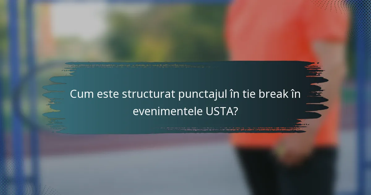 Cum este structurat punctajul în tie break în evenimentele USTA?