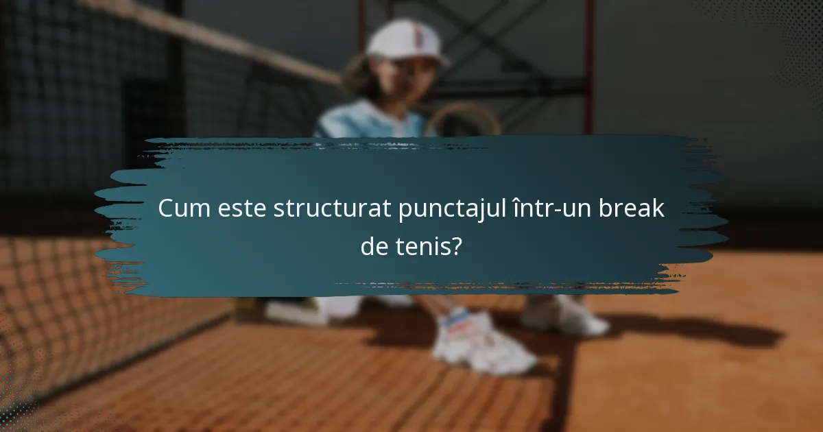 Cum este structurat punctajul într-un break de tenis?