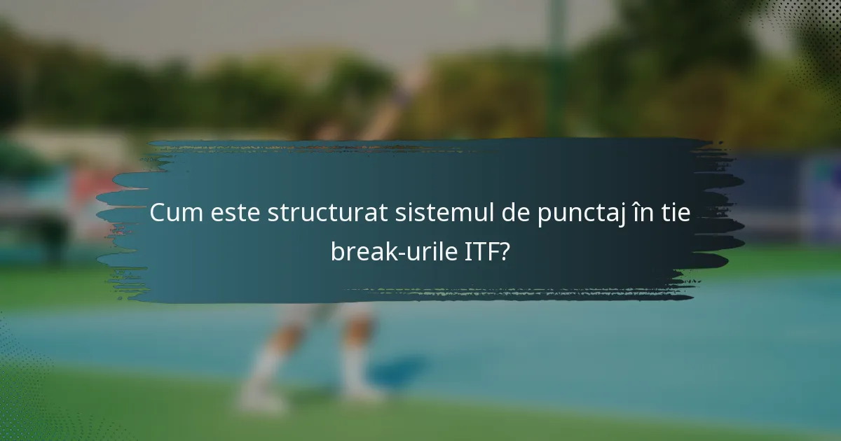Cum este structurat sistemul de punctaj în tie break-urile ITF?
