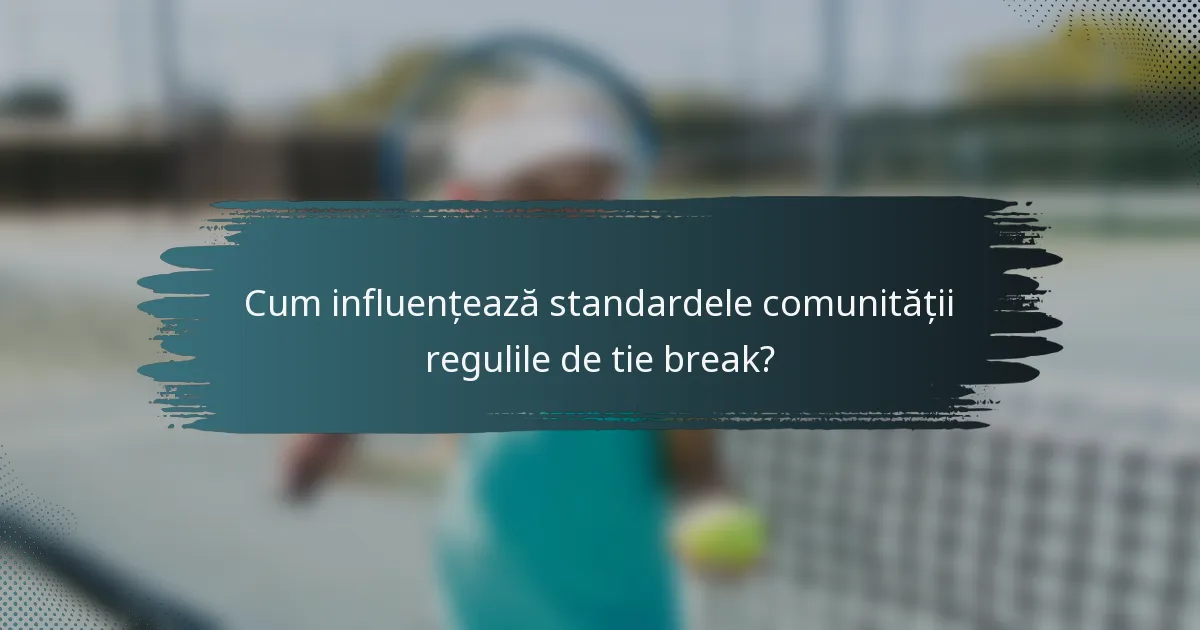 Cum influențează standardele comunității regulile de tie break?