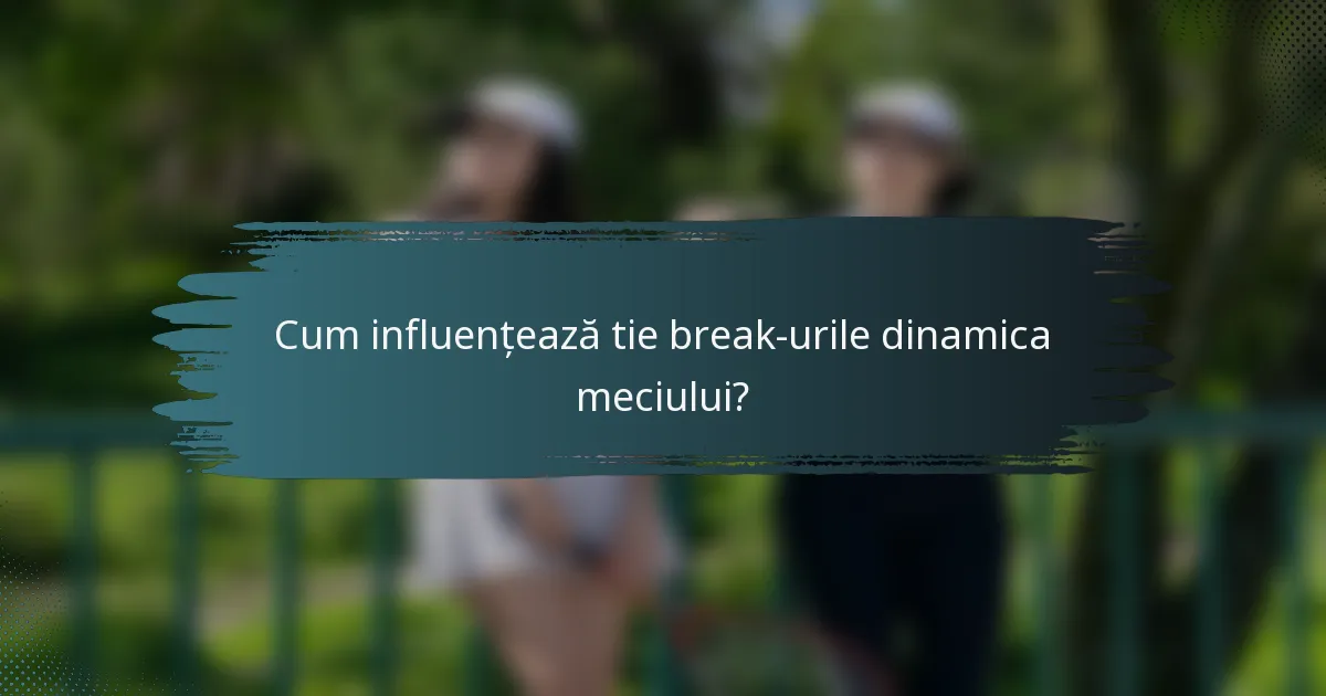 Cum influențează tie break-urile dinamica meciului?
