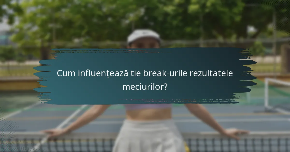 Cum influențează tie break-urile rezultatele meciurilor?