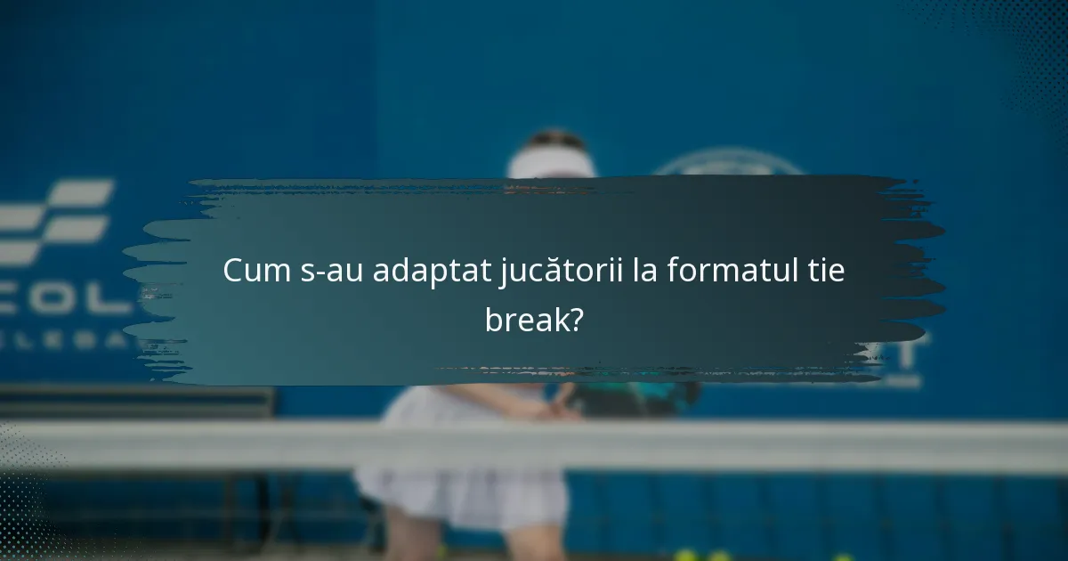 Cum s-au adaptat jucătorii la formatul tie break?