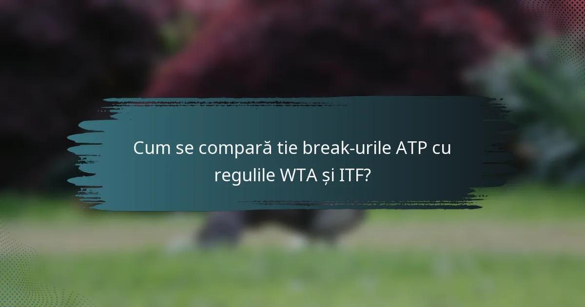 Cum se compară tie break-urile ATP cu regulile WTA și ITF?