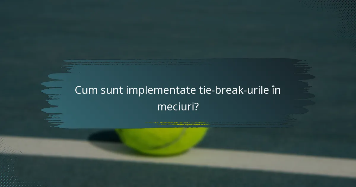 Cum sunt implementate tie-break-urile în meciuri?