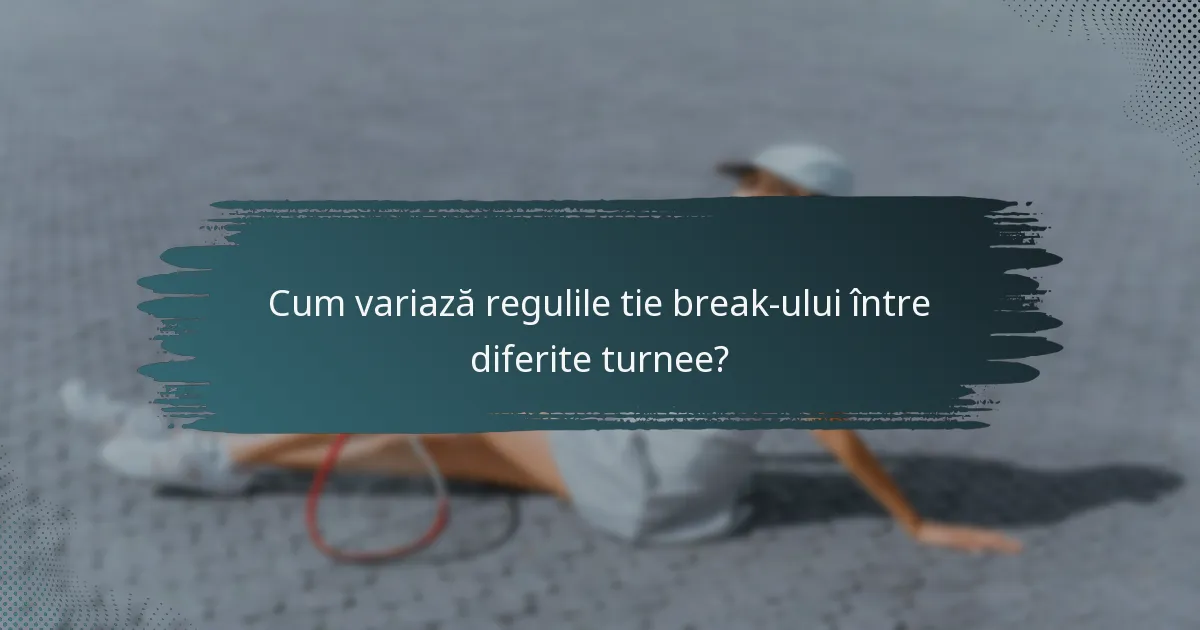 Cum variază regulile tie break-ului între diferite turnee?